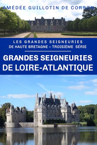 Grandes seigneuries de Loire-Atlantique: Grandes seigneuries de Haute-Bretagne, troisième série