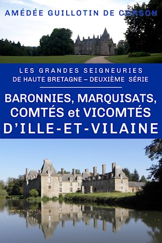 Les baronnies, marquisats, comtés et vicomtés d'Ille-et-Vilaine: Grandes seigneuries de Haute-Bretagne, deuxième série (Grandes et petites seigneuries de Haute-Bretagne, Band 2) von A. de la Pinsonnais