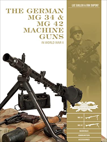 The German Mg 34 and Mg 42 Machine Guns: In World War II (Classic Guns of the World, Band 7) von Schiffer Publishing