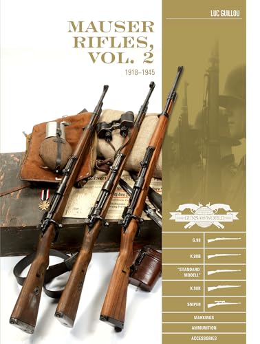 Mauser Rifles, 1918-1945: G.98, K.98b, "Standard-Modell", K.98k, Sniper, Markings, Ammunition, Accessories (2) (Classic Guns of the World, Band 2) von Schiffer Publishing Ltd