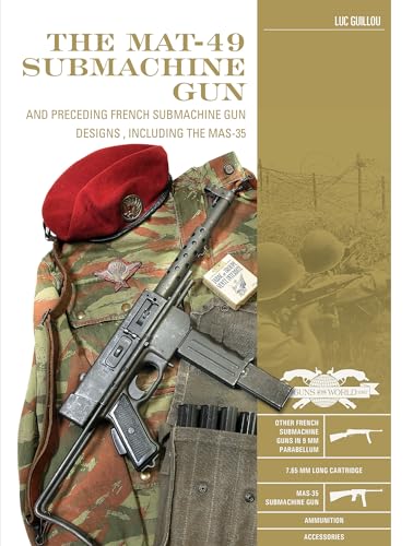 The MAT-49 Submachine Gun: And Preceding French Submachine Gun Designs, Including the MAS-35 (Classic Guns of the World)