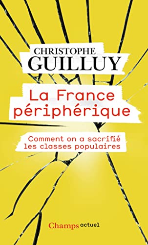 La France périphérique: Comment on a sacrifié les classes populaires (Champs actuel)