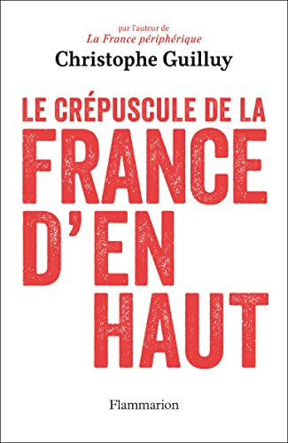 Le crepuscule de la France d'en haut: QUAND LES ÉLITES JOUENT AVEC LE VOTE FN von FLAMMARION