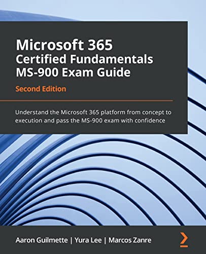 Microsoft 365 Certified Fundamentals MS-900 Exam Guide - Second Edition: Understand the Microsoft 365 platform from concept to execution and pass the MS-900 exam with confidence von Packt Publishing