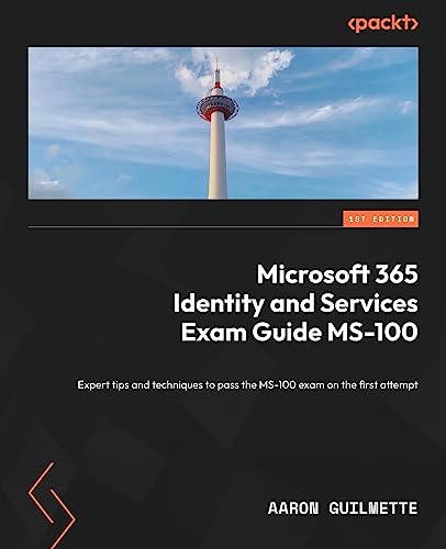 Microsoft 365 Identity and Services Exam Guide MS-100: Expert tips and techniques to pass the MS-100 exam on the first attempt von Packt Publishing