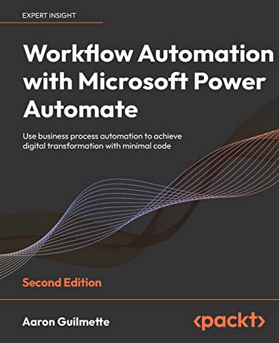Workflow Automation with Microsoft Power Automate - Second Edition: Use business process automation to achieve digital transformation with minimal code von Packt Publishing