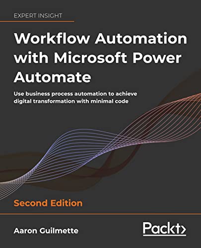 Workflow Automation with Microsoft Power Automate - Second Edition: Use business process automation to achieve digital transformation with minimal code von Packt Publishing