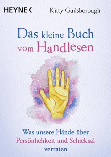 Das kleine Buch vom Handlesen: Was unsere Hände über Persönlichkeit und Schicksal verraten von Heyne Verlag