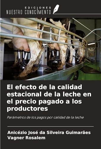 El efecto de la calidad estacional de la leche en el precio pagado a los productores: Parámetros de los pagos por calidad de la leche von Ediciones Nuestro Conocimiento