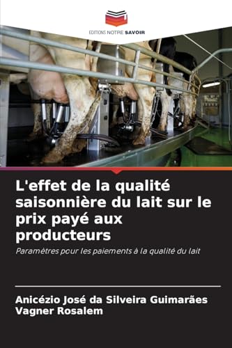 L'effet de la qualité saisonnière du lait sur le prix payé aux producteurs: Paramètres pour les paiements à la qualité du lait von Editions Notre Savoir