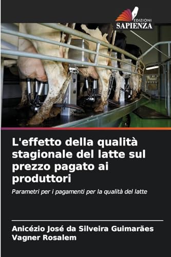 L'effetto della qualità stagionale del latte sul prezzo pagato ai produttori: Parametri per i pagamenti per la qualità del latte von Edizioni Sapienza