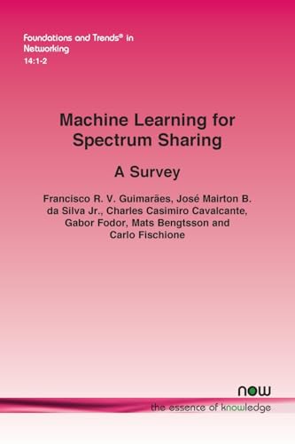 Machine Learning for Spectrum Sharing: A Survey (Foundations and Trends(r) in Networking) von Now Publishers Inc