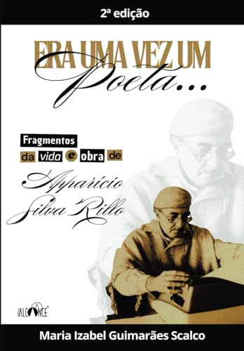 Era uma vez um poeta: Fragmentos da vida e obra de Apparício Silva Rillo von Editora Alcance