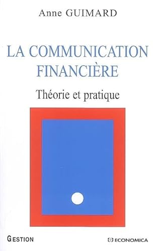 La communication financière : Théorie et pratique von ECONOMICA