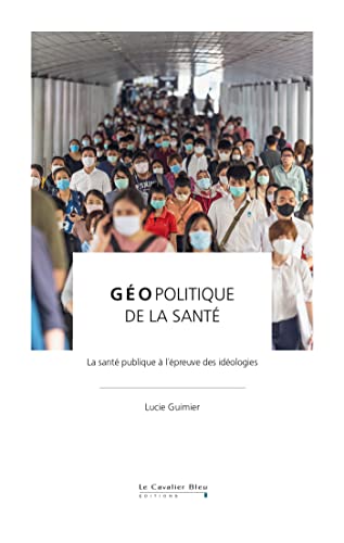 Géopolitique de la santé: La santé publique à l'épreuve des idéologies