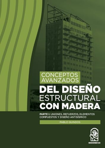 Conceptos avanzados del diseño estructural con madera: Parte I: uniones, refuerzos, elementos compuestos y diseño antisísmico Conceptos avanzados del diseño estructural con madera: Parte I: uniones, refuerzos, elementos compuestos y diseño antisísmico von Ediciones UC