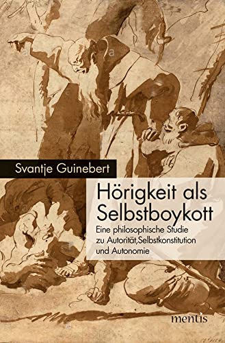 Hörigkeit als Selbstboykott: Eine philosophische Studie zu Autorität, Selbstkonstitution und Autonomie von Brill Mentis / Brill mentis