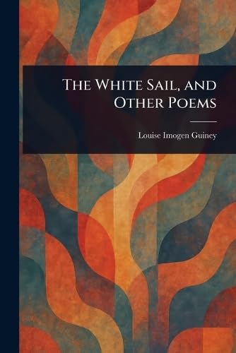 The White Sail, and Other Poems von Anson Street Press