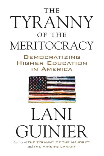 The Tyranny of the Meritocracy: Democratizing Higher Education in America