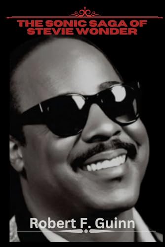 THE SONIC SAGA OF STEVIE WONDER: A Soulful Journey Through the Rhythms of a Musical Maestro von Independently published