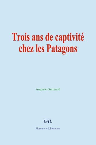 Trois ans de captivité chez les Patagons von Homme et Littérature