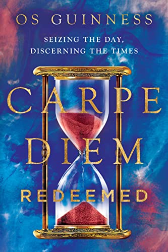 Carpe Diem Redeemed: Seizing the Day, Discerning the Times von Inter-Varsity Press,US