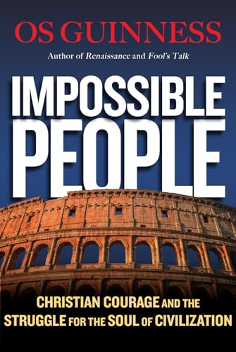 Impossible People: Christian Courage and the Struggle for the Soul of Civilization von IVP