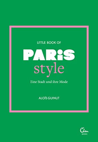 Little Book of Paris Style: Eine Stadt und ihre Mode (Die kleine Modebibliothek: City Styles, Band 1) von Eden Books - ein Verlag der Edel Verlagsgruppe
