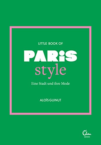 Little Book of Paris Style: Eine Stadt und ihre Mode (Die kleine Modebibliothek: City Styles, Band 1) von Eden Books