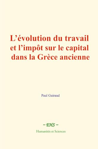 L’évolution du travail et l’impôt sur le capital dans la Grèce ancienne von Humanités et Sciences - Editions Le Mono