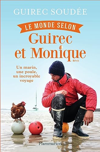Le Monde selon Guirec et Monique: Un marin, une poule, un incroyable voyage