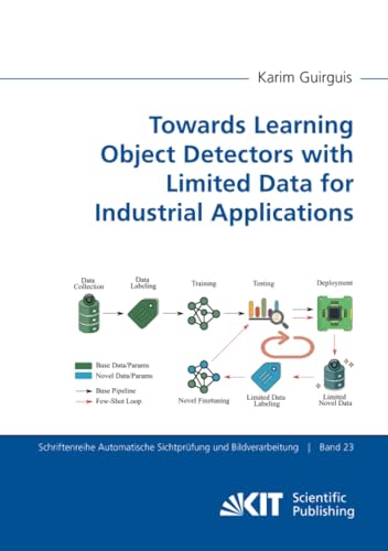 Towards Learning Object Detectors with Limited Data for Industrial Applications (Schriftenreihe Automatische Sichtprüfung und Bildverarbeitung, Band 23) von KIT Scientific Publishing