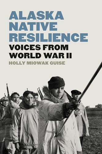 Alaska Native Resilience: Voices from World War II (Indigenous Confluences) von University of Washington Press