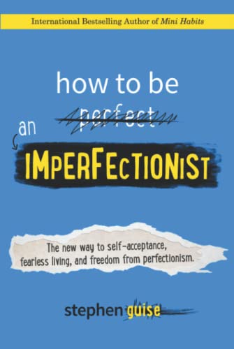 How to Be an Imperfectionist: The New Way to Self-Acceptance, Fearless Living, and Freedom from Perfectionism von Selective Entertainment LLC