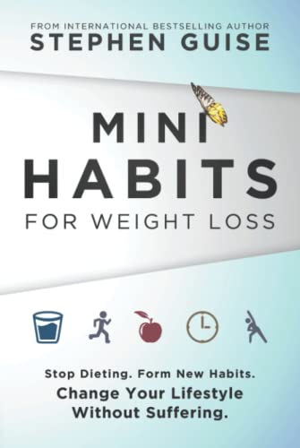 Mini Habits for Weight Loss: Stop Dieting. Form New Habits. Change Your Lifestyle Without Suffering. Mini Habits for Weight Loss: Stop Dieting. Form New Habits. Change Your Lifestyle Without Suffering.