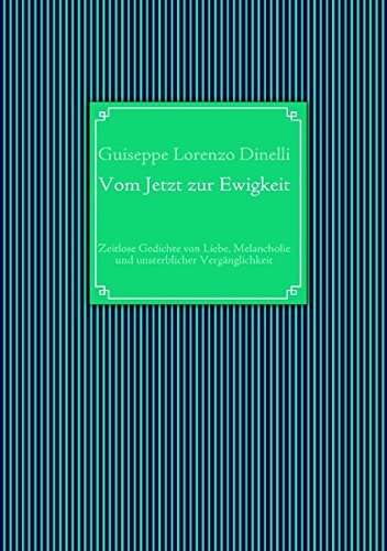 Vom Jetzt zur Ewigkeit: Zeitlose Gedichte von Liebe, Melancholie und unsterblicher Vergänglichkeit Vom Jetzt zur Ewigkeit: Zeitlose Gedichte von Liebe, Melancholie und unsterblicher Vergänglichkeit von Books on Demand