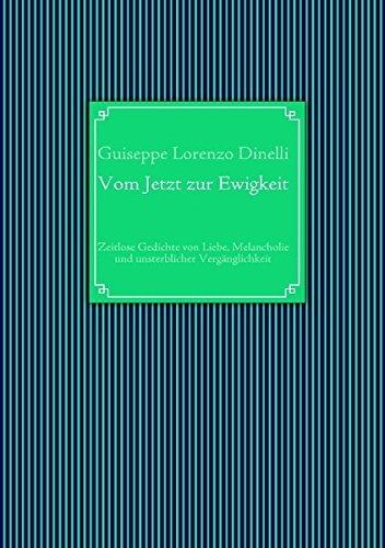 Vom Jetzt zur Ewigkeit: Zeitlose Gedichte von Liebe, Melancholie und unsterblicher Vergänglichkeit von Books on Demand