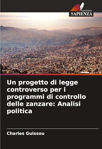 Un progetto di legge controverso per i programmi di controllo delle zanzare: Analisi politica von Edizioni Sapienza