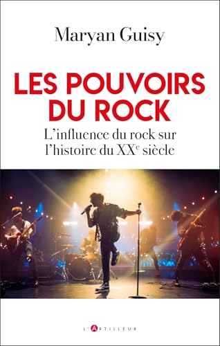Les pouvoirs du rock: L'influence du rock sur l'histoire du XXème siècle von ARTILLEUR