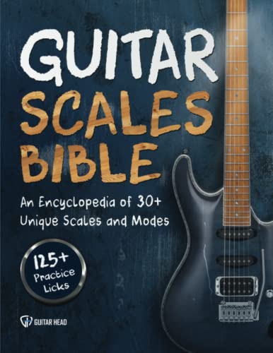 Guitar Scales Bible: An Encyclopedia of 30+ Unique Scales and Modes: 125+ Practice Licks (Guitar Scales Mastery, Band 2) von Independently Published