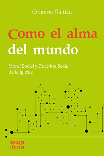 Como el alma del mundo: Moral Social y Doctrina Social de la Iglesia (Buscando entender, Band 17) von Ediciones Palabra, S.A.