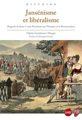 Jansénisme et libéralisme: Regards de Jean-Louis Rondeau sur l'Empire et la Restauration von PU RENNES