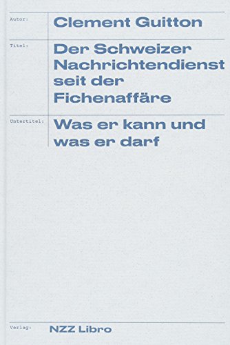 Der Schweizer Nachrichtendienst seit der Fichenaffäre: Was er kann und was er darf