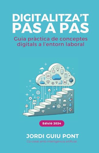 DIGITALITZA’T PAS A PAS: Guia pràctica de conceptes digitals a l’entorn laboral von Independently published