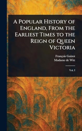 A Popular History of England, From the Earliest Times to the Reign of Queen Victoria A Popular History of England, From the Earliest Times to the Reign of Queen Victoria von Anson Street Press