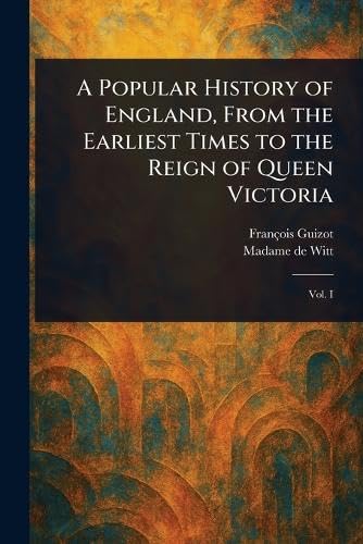 A Popular History of England, From the Earliest Times to the Reign of Queen Victoria A Popular History of England, From the Earliest Times to the Reign of Queen Victoria von Anson Street Press