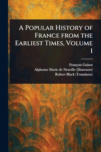 A Popular History of France From the Earliest Times, Volume 1 A Popular History of France From the Earliest Times, Volume 1 von Anson Street Press