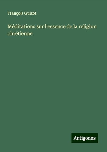 Méditations sur l'essence de la religion chrétienne Méditations sur l'essence de la religion chrétienne von Antigonos Verlag