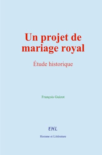 Un projet de mariage royal von Homme et Littérature