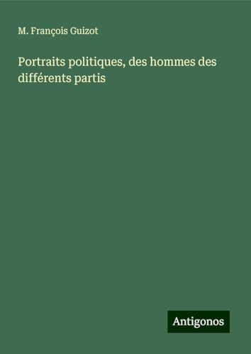 Portraits politiques, des hommes des différents partis von Antigonos Verlag